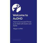 Bienvenue sur AuDHD Comment survivre (et prospérer) en tant qu'adulte - Livre...