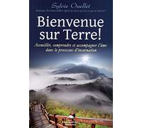 Bienvenue sur Terre ! Accueillir, comprendre et accompagner l'âme dans le processus d'incarnation