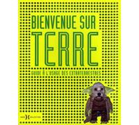 Bienvenue sur Terre: Guide à l'usage des extraterrestres
