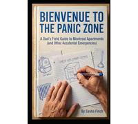 Bienvenue to the Panic Zone: A Dad’s Field Guide to Montreal Apartments and Other Accidental Emergencies