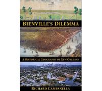 Bienville's Dilemma: A Historical Geography of New Orleans
