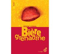Bière grenadine - Hélène Vignal - Rouergue - broché - Roman adolescent dès 13 ans