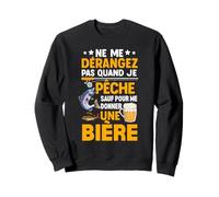 Bière & Pêcheur Poisson Ne Me Dérange Pas Quand Je Pêche Sweatshirt