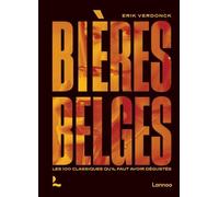Bières Belges - Les 100 Classiques Qu?Il Faut Avoir Dégustés