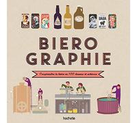 Biérographie: Comprendre tout l'univers de la bière en un clin d il