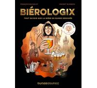 Biérologix - Edition Ultime: Tout savoir sur la bière en bande dessinée