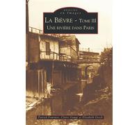 Patrick Fournier – La Bièvre, Tome III : Une rivière dans Paris – Broché