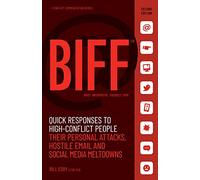 Biff: Quick Responses to High-Conflict People, Their Personal Attacks, Hostile Email, and Social Media Meltdowns