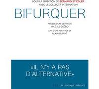 Bifurquer Jean-Marie Gustave Le Clézio (Préface), Bernard Stiegler (Auteur), Collectif Internation (Auteur), Alain Supiot (Postface)