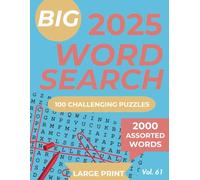 Big 2025 Word Search: 100 Challenging Puzzles, 2000 Assorted Words, Large Print, Vol. 61: Test Your Skills with Entertaining Challenges Designed to Sharpen Focus and Improve Vocabulary!