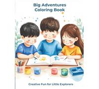 Big Adventures Coloring Book - Creative Fun for Little Explorers: Over 60 Easy and Exciting Illustrations for Kids Ages 3-6 | Perfect for Developing Creativity and Motor Skills