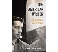 Big American Writer The Bilingual Jack Kerouac - Jean-Christophe Cloutier - Columbia University Press - ebook (ePub) - Livre