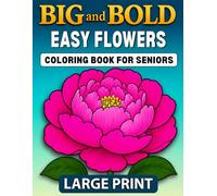 Big and Bold EASY FLOWERS Coloring Book for Seniors Large Print: 40 Simple Floral Designs with Thick Drawing Lines and Clear Open Spaces for Adults and Beginners Seeking Relaxation and Stress Relief