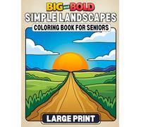 BIG AND BOLD SIMPLE LANDSCAPES COLORING BOOK FOR SENIORS LARGE PRINT: Easy Nature Scenic Pages featuring Sunsets, Lakes, Flowers, Birds, and Mountains with Clear Outlines and Low-stress Detail
