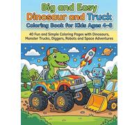 Big and Easy Dinosaur and Truck Coloring Book for Kids Ages 4-8: 40 Fun and Simple Coloring Pages with Dinosaurs, Monster Trucks, Diggers, Robots and Space Adventures
