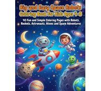 Big and Easy Space Robots Coloring Book for Kids Ages 4-8: 40 Fun and Simple Coloring Pages with Robots, Rockets, Astronauts, Aliens and Space Adventures