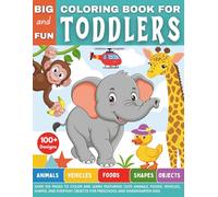 Big and Fun Coloring Book for Toddlers: Over 100 Pages to Color and Learn Featuring Cute Animals, Foods, Vehicles, Shapes, and Everyday Objects for Preschool and Kindergarten Kids