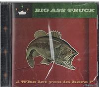 Big Ass Truck - Who Let You in Here