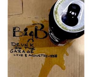 Big B - Drunk In The Garage Live & Acoustic-Ish