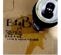 Big B Drunk in the Garage Live & Acoustic-ish (CD) Album