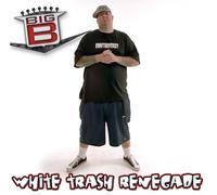 BIG B - WHITE TRASH RENEGADE - CD - G3z