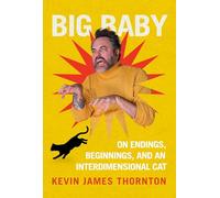 Big Baby: On Endings, Beginnings, and an Interdimensional Cat