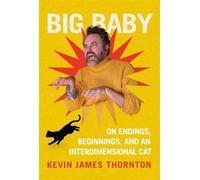 Big Baby On Endings, Beginnings, and an Interdimensional Cat - James Kevin Thornton - Grand Central Publishing - ebook (ePub) - Livre