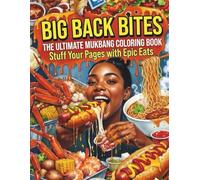 Big Back Bites: The Ultimate Mukbang Coloring Book Stuff Your Pages with Epic Eats, Greasy Fingers & Legendary Appetites Featuring Oversized Comfort Foods, Messy Junk Food Feasts, and Foodie