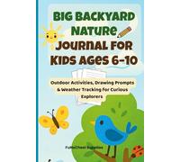 Big Backyard Nature Journal for Kids Ages 6-10: Outdoor Activities, Drawing Prompts & Weather Tracking for Curious Explorers