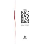 Big Bad Bias Book: A Field Guide to Over 200 Cognitive Biases That Shape How We Think, Decide, and Behave
