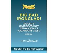 Big Bad Ironclad!: Bigger & Badder Edition (Nathan Hale's Hazardous Tales #2): A Civil War Tale