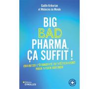 Big bad pharma, ça suffit ! Changer l'économie du médicament pour mieux soigner - Gaëlle Krikorian - Eyrolles - broché - Etude