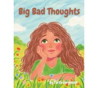 Big Bad Thoughts: A Children’s Book About Fear, Anxiety, and How to Overcome it.