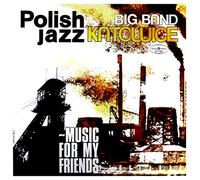 Big Band Katowice - Music for My Friends (Polish Jazz Vol 52) [Import]
