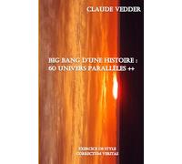 Big bang d'une histoire : 60 univers parallèles ++