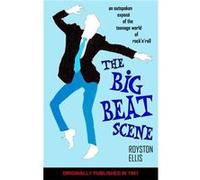 Big Beat Scene: An Outspoken Exposé Of The Teenage World Of Rock'N'Roll (Paperback) Royston Ellis, (Auteur)