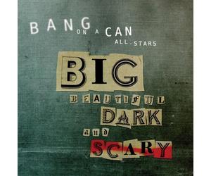 Big Beautiful Dark And Scary (Cantaloupe: CA21074) by Bang on a Can All-Stars (2012-03-15)