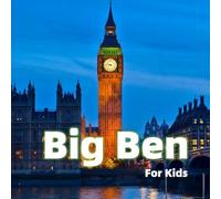 Big Ben for Kids: History, Fun Facts and Amazing Photos