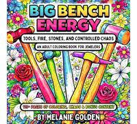 Big Bench Energy: Tools, Fire, Stones, and Controlled Chaos, An Adult Coloring Book for Jewelers and Metalsmiths