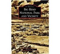 Big Bend National Park and Vicinity, Texas, Images of America Series Thomas C. Alex (Auteur)