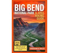 Big Bend National Park & Area Hiking Guide 2026: Detailed maps, best 4×4 trails, river access, and essential day trip itineraries for Texas