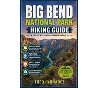 BIG BEND NATIONAL PARK HIKING GUIDE: Explore the Best Hiking Trails, Chisos Mountains, Desert Scenery, Scenic Drives, Wildlife, Maps, and Essential Travel Tips.