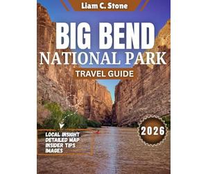 Big Bend National Park Travel Guide 2026: Where the Rio Grande Bends and Time Slows Down