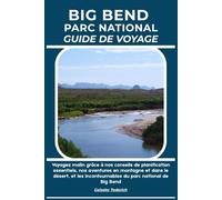 BIG BEND PARC NATIONAL GUIDE DE VOYAGE: Voyagez malin grâce à nos conseils de planification essentiels, nos aventures en montagne et dans le désert, et les incontournables du parc national de Big Bend
