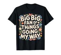 Big Big Fan of Things Going My Way Motivation chanceuse T-Shirt