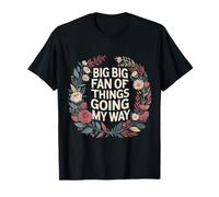 Big Big Fan of Things Going My Way Motivation chanceuse - T-Shirt