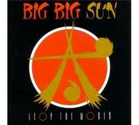 Big Big Sun - Stop The World