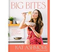 Big Bites: Wholesome, Comforting Recipes That Are Big on Flavor, Nourishment, and Fun: A Cookbook