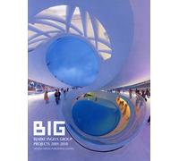 BIG. BJARKE INGELS GROUP PROJECTS 2001-2010. OUVRAGE EN ANGLAIS: BJARKE INGELS GROUP PROJECTS 2001-2010