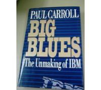 Big Blues: The Unmaking of IBM